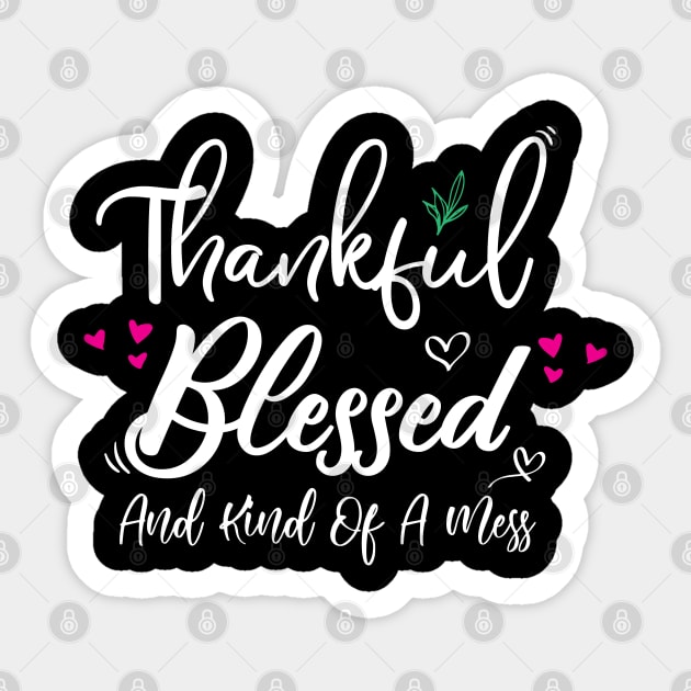 Thankful Blessed and Kind of a Mess Sticker by kirayuwi